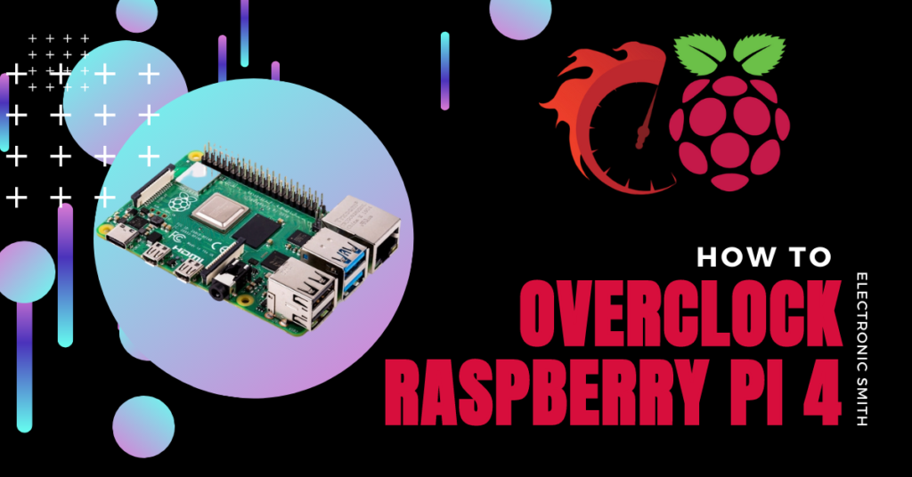 How To Overclock Raspberry Pi 4 Electronic Smith