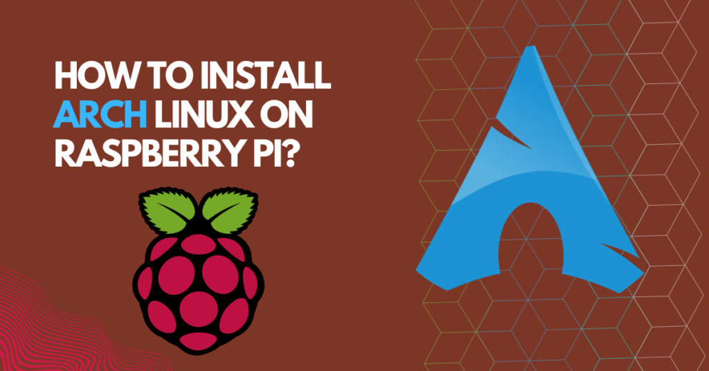 How To Install Arch Linux On Raspberry Pi 4 ? - Electronic Smith