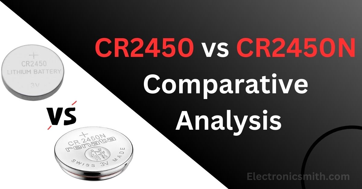 CR2450 vs CR2450N Comparative Analysis